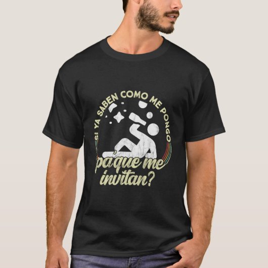 T-shirt Si Ya Saben Como Me Pongo Pa Que Me Invitan Funny (Devant)