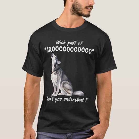 T-shirt Siberian Husky What Part Of Arooo Dont You Unders  (Devant)