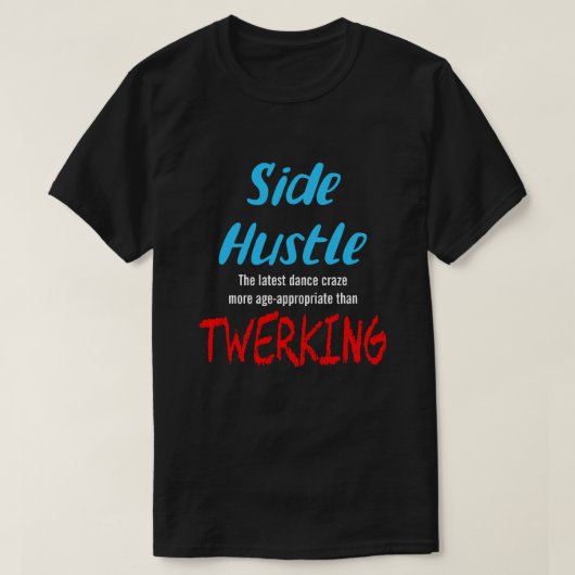 T-shirt Side Hustle vs. Twerking Neon Blue Text Uni. (Design devant)