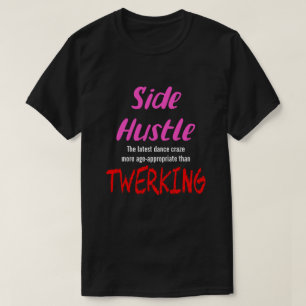 T-shirt Side Hustle vs. Twerking Neon Pink Text Uni.