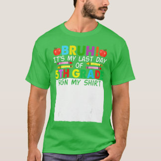 T-shirt Signature de l'élève Bruh C'est mon dernier jour d