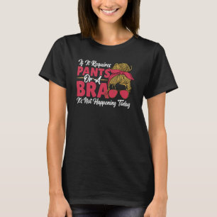 T-shirt S'il faut un pantalon ou un bar, ce n'est pas ce q