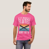T-shirt S'Il Implique Des Flûtes, Comptez-Moi Dans La Flût (Devant entier)