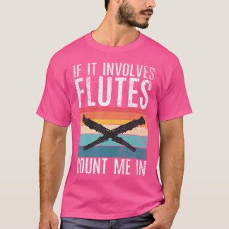 T-shirt S'Il Implique Des Flûtes, Comptez-Moi Dans La Flût