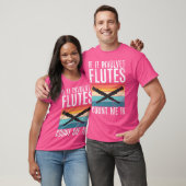 T-shirt S'Il Implique Des Flûtes, Comptez-Moi Dans La Flût (Unisexe)