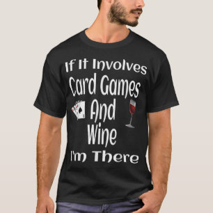 T-shirt S'Il Implique Des Jeux De Cartes Et Du Vin Je Suis