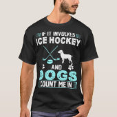 T-shirt S'il implique le hockey sur glace et les chiens me (Devant)