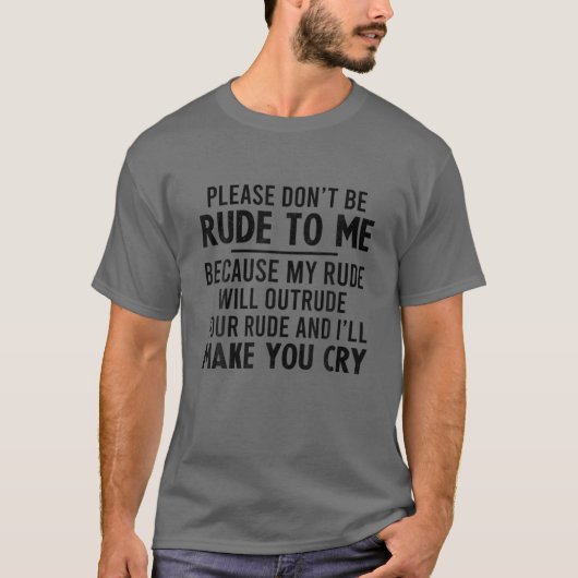 T-shirt S'il te plaît, ne sois pas impoli avec moi parce q (Devant)