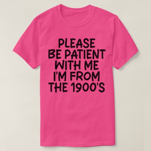 T-SHIRT S'IL VOUS PLAÎT ÊTRE PATIENT AVEC MOI IM DES ANNÉE (Design devant)