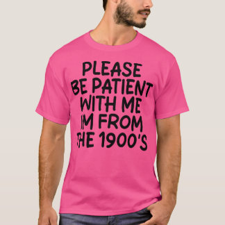 T-SHIRT S'IL VOUS PLAÎT ÊTRE PATIENT AVEC MOI IM DES ANNÉE