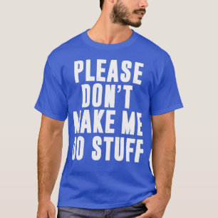 T-shirt S'Il Vous Plaît Ne Me Faites Pas Faire Des Choses