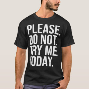 T-shirt S'Il Vous Plaît Ne M'Essayez Pas Aujourd'Hui Drôle