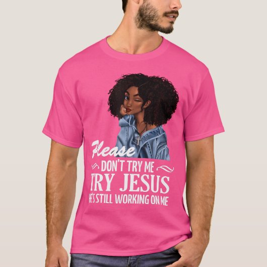 T-shirt S'Il Vous Plaît Ne M'Essayez Pas D'Essayer Jésus, (Devant)
