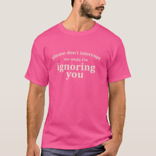 T-shirt S'il vous plaît ne m'interrompez pas pendant que j