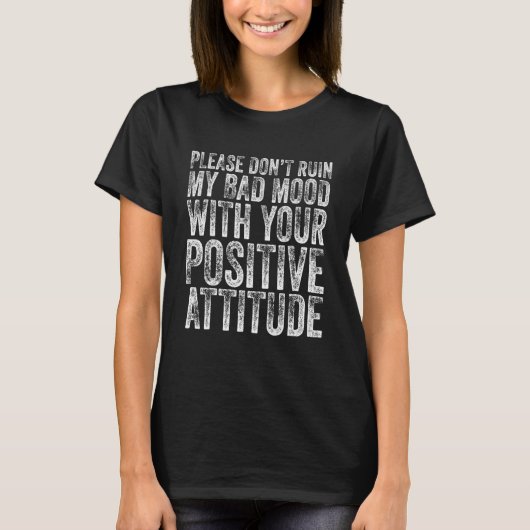 T-shirt S'il vous plaît ne ruinez pas ma mauvaise humeur a (Devant)