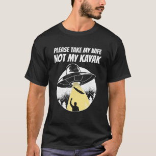 T-shirt S'Il Vous Plait, Prenez Ma Femme Pas Mon Kayak Ufo