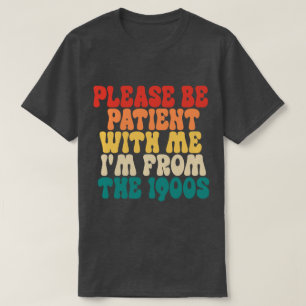 T-shirt S'il vous plaît, soyez patient avec moi Je viens d
