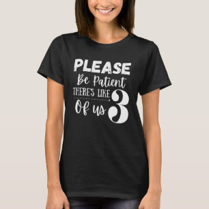 T-shirt S'il vous plaît, soyez patients, comme 3 de nous p