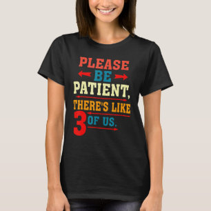 T-shirt S'Il Vous Plaît, Soyez Patients, Comme 3 D'Entre N