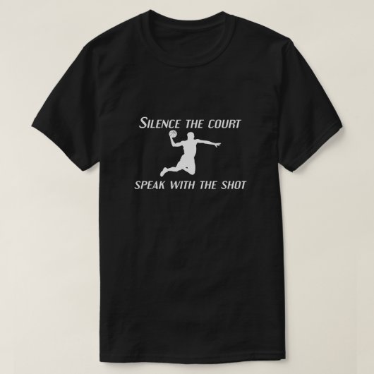 T-shirt Silence the Court – Speak With the Shot Basketball (Design devant)