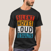 T-shirt Silent Moves Loud Résultats Motivationnel Positif  (Devant)