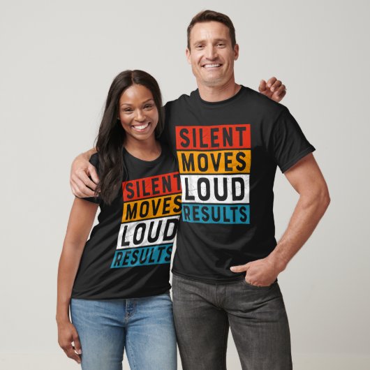 T-shirt Silent Moves Loud Résultats Motivationnel Positif  (Unisexe)