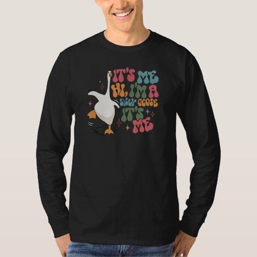 T-shirt Silly Goose It s Me I m A Silly Goose (Devant)