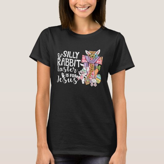 T-shirt Silly Rabbit Easter Is For Jesus Leopard Jesus Eas (Devant)
