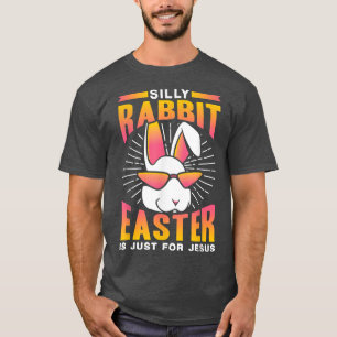 T-shirt Silly Rabbit Easter Is Just For Jesus Happy Egg Bu