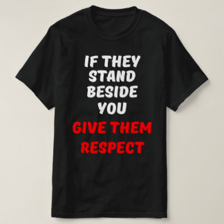 T-SHIRT S'ILS SE TIENNENT À CÔTÉ DE VOUS, QU'ILS LES RESPE