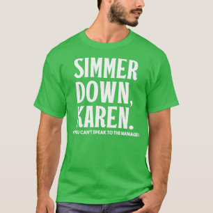 T-shirt Simmer Down Karen Vous ne pouvez pas parler au ges