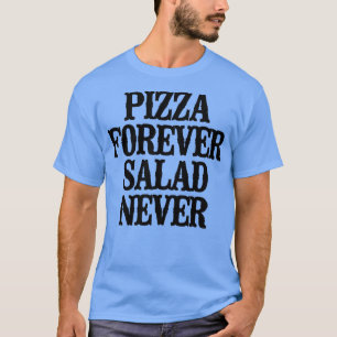 T-shirt Simple Dire Drôle Pizza Pour Jamais Salade