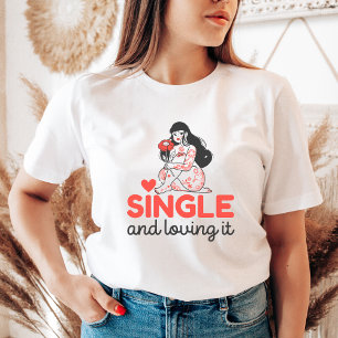 T-shirt Single and Loving It Cute Anti-Valentine's Gift