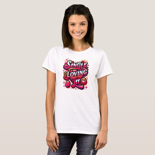 T-shirt Single and Loving It - Empowering Valentine's Day (Devant entier)