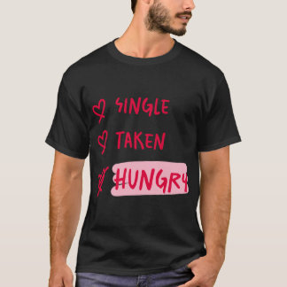 T-shirt Single Taken Hungry Funny Relationship Quote Art