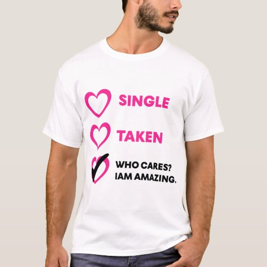 T-shirt Single Taken Who Cares? Iam Amazing (Devant)