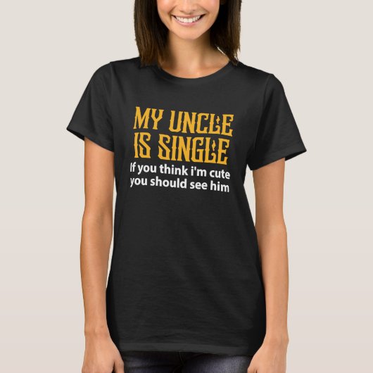 T-shirt Single Uncle My Uncle Is Single If You Think I'm (Devant)