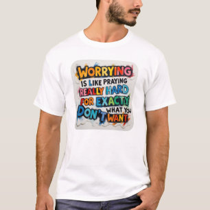 T-shirt S'inquiéter, c'est prier vraiment fort, ne t'inqui