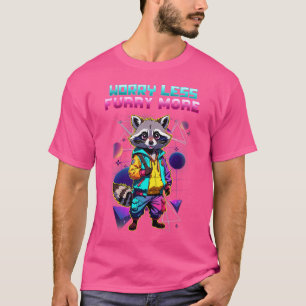T-shirt S'inquiéter moins Poilu plus Je Raton laveur Furri