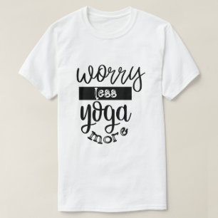 T-shirt s'inquiéter moins yoga plus Poses Méditation Inqui