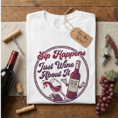 T-shirt Sip Happens Just Wine About It Funny Wine Pun