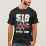 T-shirt Sis Birthday Crew Sister Fire Truck Firefighter Wi<br><div class="desc">Sis Birthday Crew Soeur Pompier Camion Pompier pompier Fireman Cadeau</div>