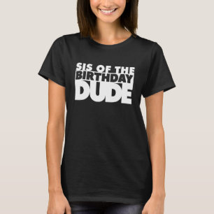 T-shirt Sis De L'Anniversaire Dude Soeur De L'Anniversaire