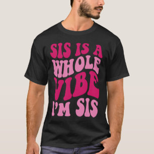 T-shirt Sis est une Vibe entière Je suis Sis dire Super Vê