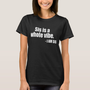 T-shirt Sis Is A Whole Vibe