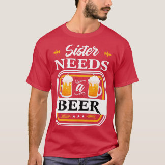 T-shirt Sister Needs a Beer Bride and Groom Drinker Beers 