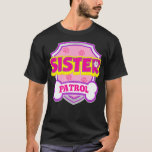 T-shirt Sister Patrol Funny Dog<br><div class="desc">Sister Patrol Funny Dog Patrol Maman,  Papa For Men Women Girl .</div>