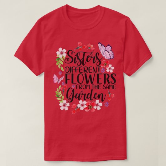 T-shirt Sisters Different Flowers From Same Garden Funny S (Design devant)