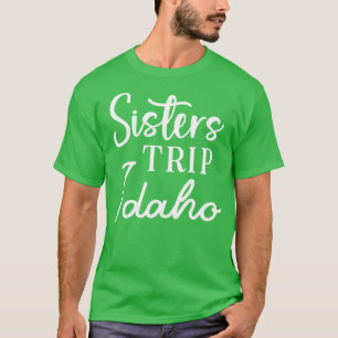 T-shirt Sisters Trip Idaho