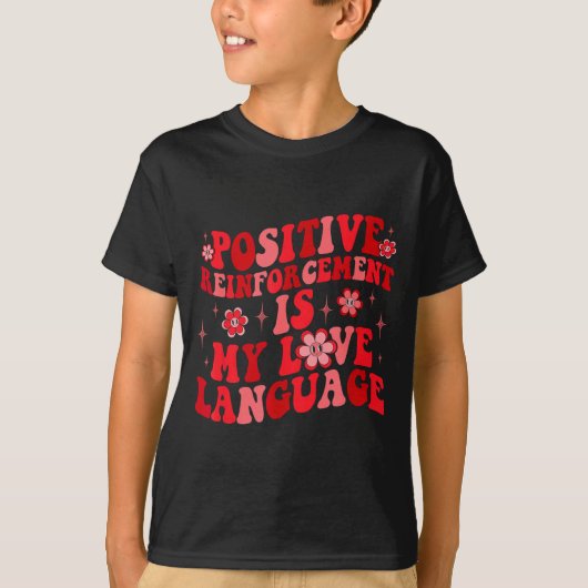 T-shirt Sitive Reinforcement Is My Love Language Valentine (Devant)